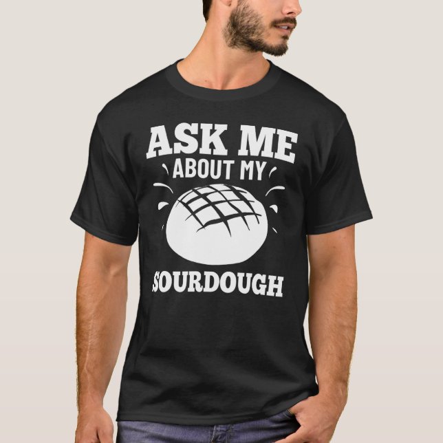 Sourdough Bread Starter Recipes Baking Rolls Begin T-Shirt (Front)