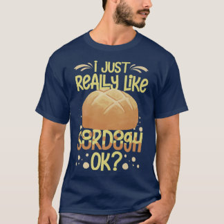 Sourdough Bread Starter Recipes Baking Rolls Begin T-Shirt