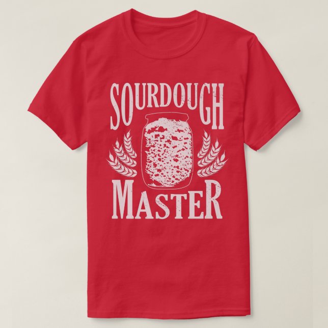 Sourdough Master Flour Water Power Baking Bakery B T-Shirt (Design Front)
