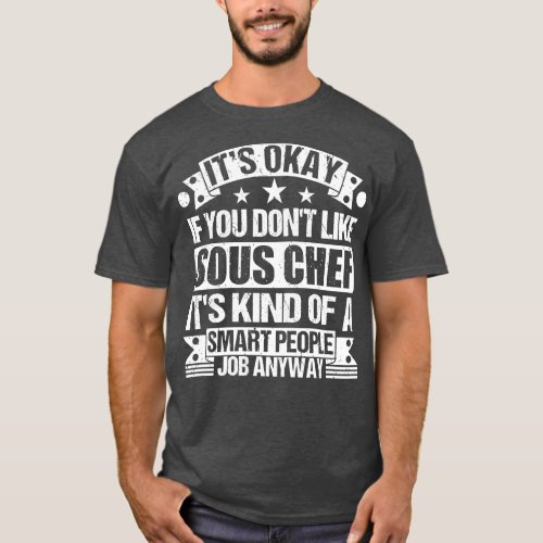 Sous Chef lover Its Okay If You Dont Like Sous Che T_Shirt