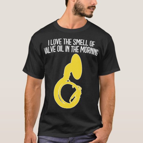 Sousaphone I LOVE THE SMELL OF VALVE OIL IN THE MO T_Shirt