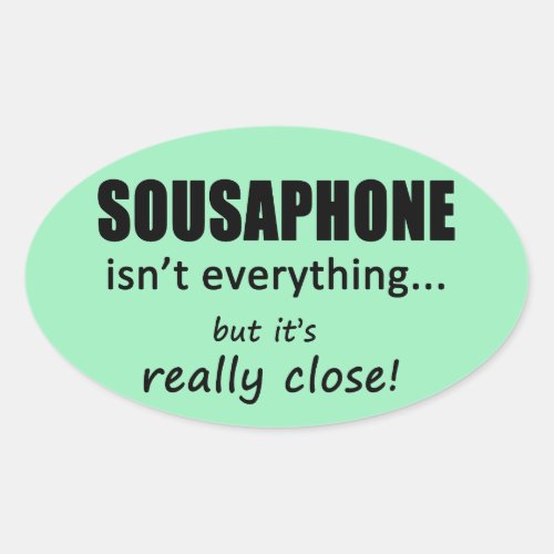 Sousaphone Isnt Everything Oval Sticker