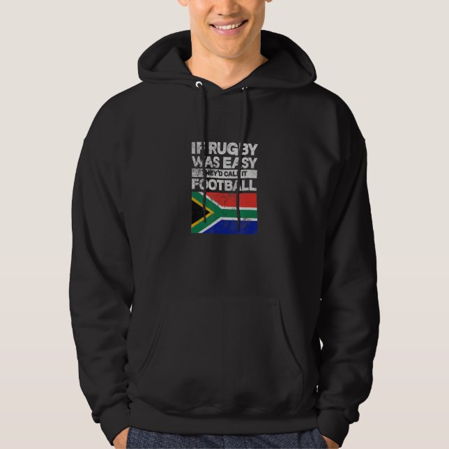 South Africa Flag If Rugby Easy They'd Call Footba Hoodie (Front)