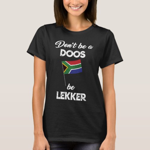 South African dont be a doos be lekker afrikaans T_Shirt