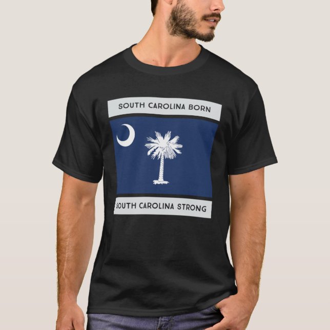 South Carolina Born South Carolina Strong Flag Pro T-Shirt (Front)