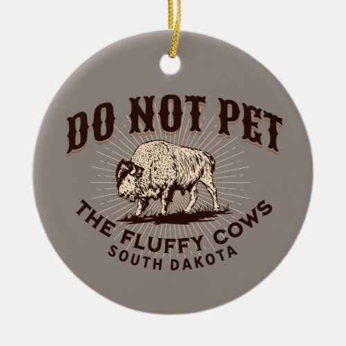 South Dakota Do Not Pet the Fluffy Cows Bison Ceramic Ornament