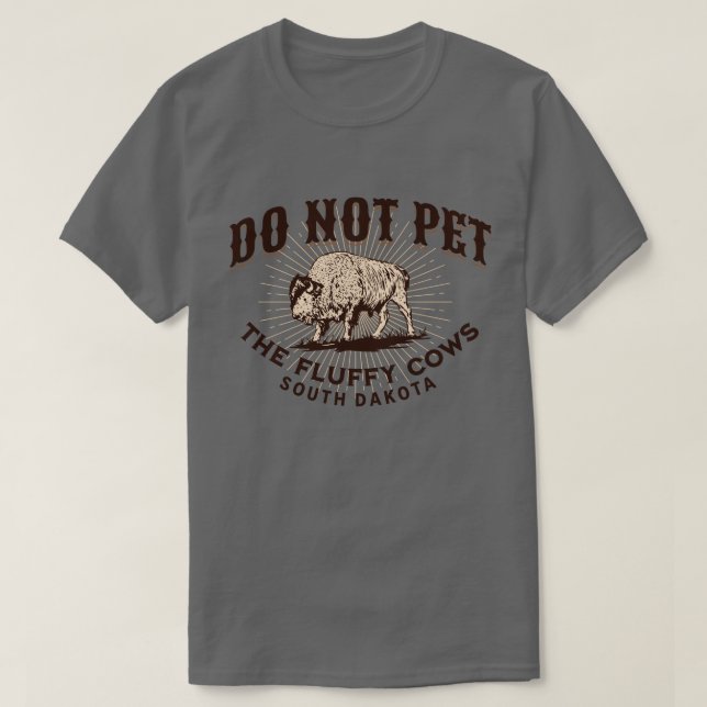 South Dakota Do Not Pet the Fluffy Cows Bison T-Shirt (Design Front)
