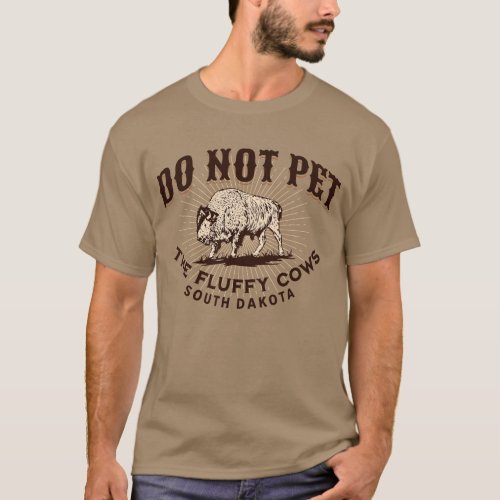 South Dakota Do Not Pet the Fluffy Cows Bison T_Shirt