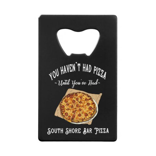 South Shore Bar Pizza Credit Card Bottle Opener