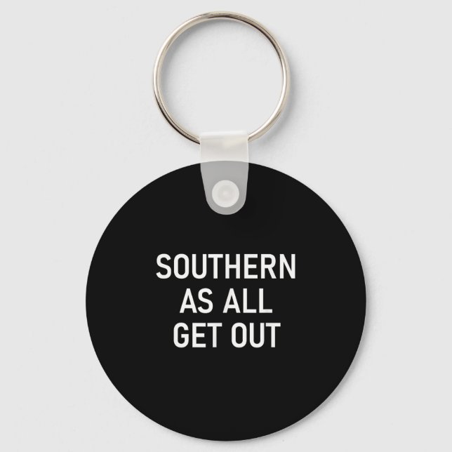 Southern As All Get Out, Funny, Jokes, Sarcastic  Keychain (Front)