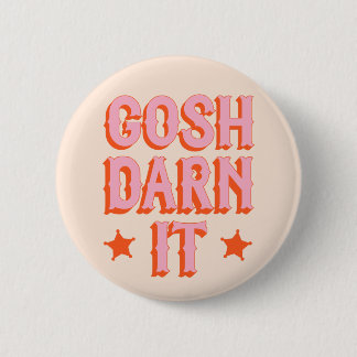 Southern Politeness: Gosh Darn It (retro old west) Button