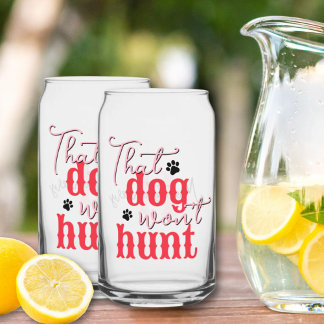 Southern Quote That Dog Won't Hunt Pink Red Fun Can Glass