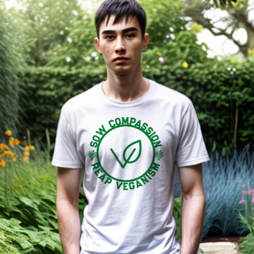 Sow Compassion Reap Veganism _ Eco_Friendly Vegan T_Shirt