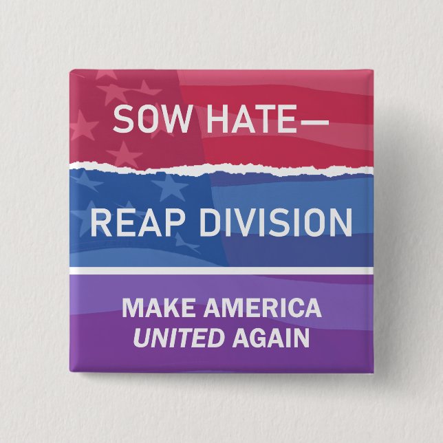 Sow Hate-Reap Division; Make America UNITED Again Button (Front)