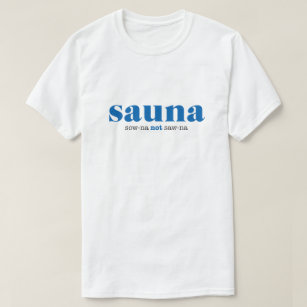 Sow-na not Saw-na Shirt