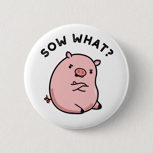 Sow What Funny Sassy Pig Pun  Button (Front)