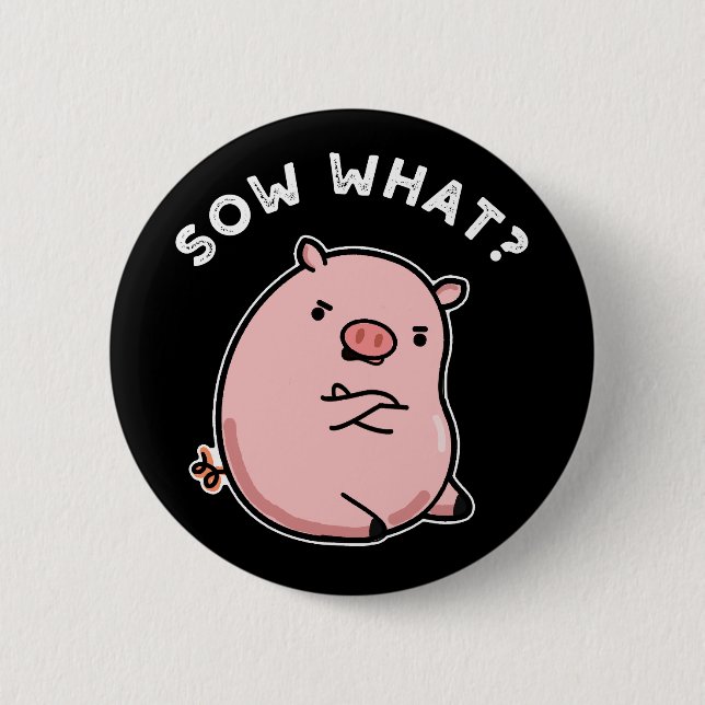 Sow What Funny Sassy Pig Pun Dark BG Button (Front)
