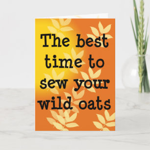 Sow Your Wild Oats Birthday Card