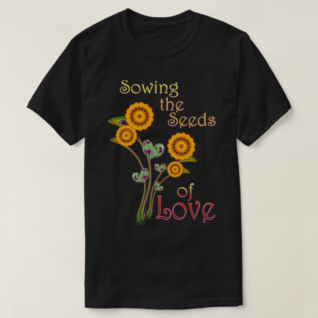 Sowing the Seeds of LOVE  T-Shirt (Design Front)
