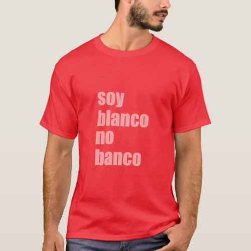 Soy Blanco No Banco T_Shirt