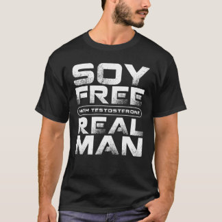 SOY FREE High Testosterone REAL MAN, Funny Vegan T-Shirt