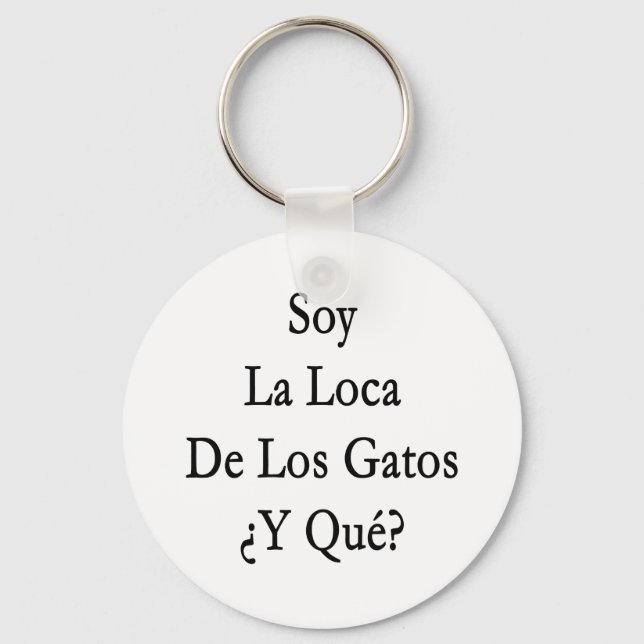 Soy La Loca De Los Gatos Y Que Keychain (Front)
