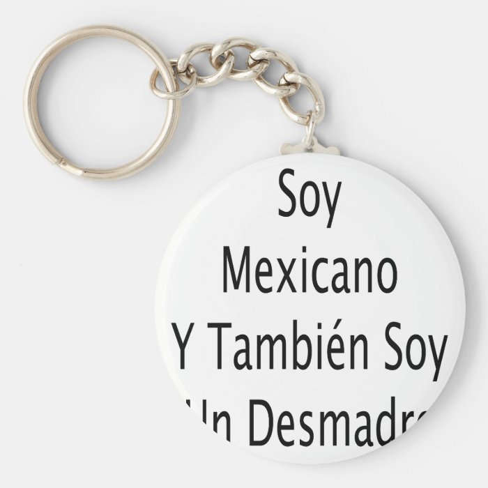 Soy Mexicano Y Tambien Soy Un Desmadre Keychain