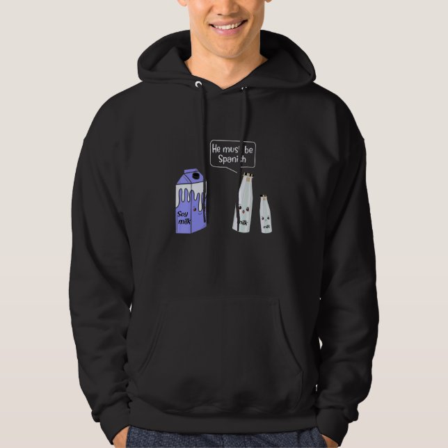 Soy Milk He Must Be Spanish  Producer Livestock Fa Hoodie (Front)