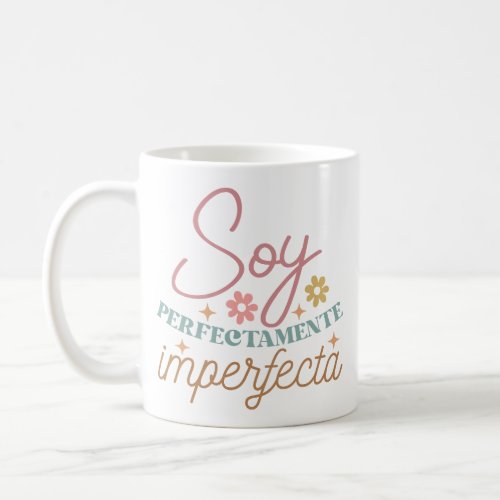 Soy Perfectamente Imperfecta Inspirational Quote Coffee Mug