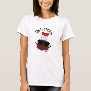 Soy-phisticated Funny Soy Sauce Pun  T-Shirt