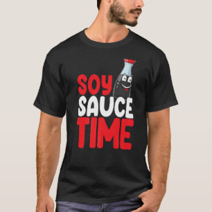 Soy Sauce Time Women Sauce Love Foodie 1 T-Shirt
