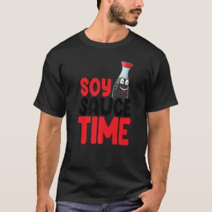 Soy Sauce Time Women Sauce Love Foodie T-Shirt
