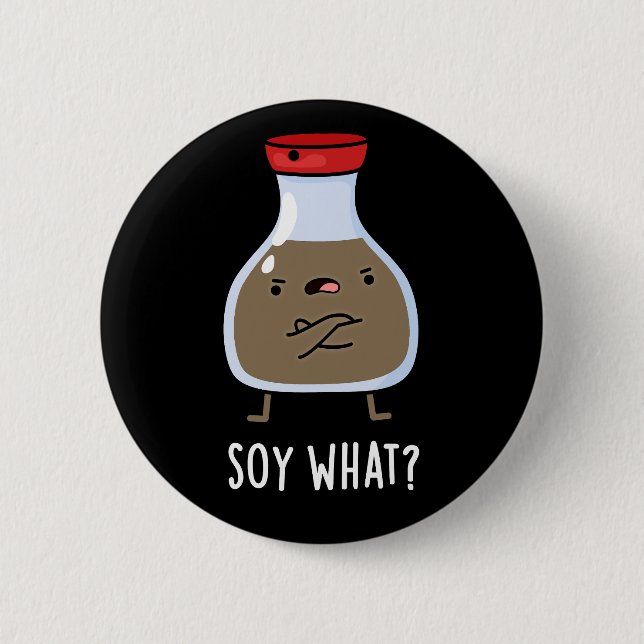 Soy What Funny Soy Sauce Pun Dark BG Button (Front)