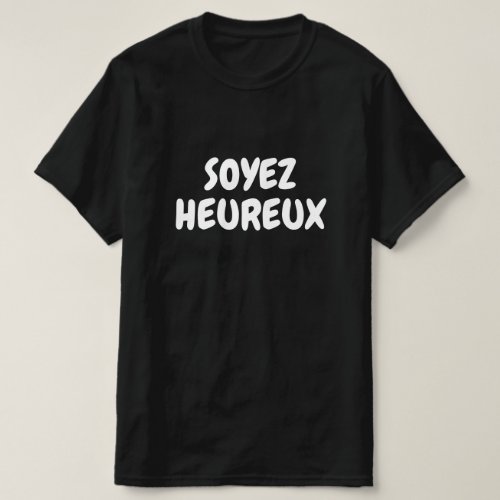 Soyez heureux be happy in French T_Shirt