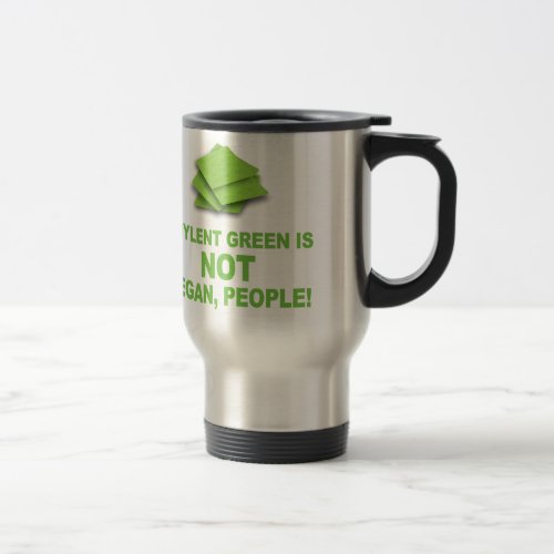 Soylent Green is NOT Vegan People Travel Mug