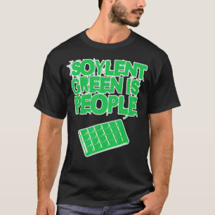 Soylent Green Is People And They're Delicious And T-Shirt