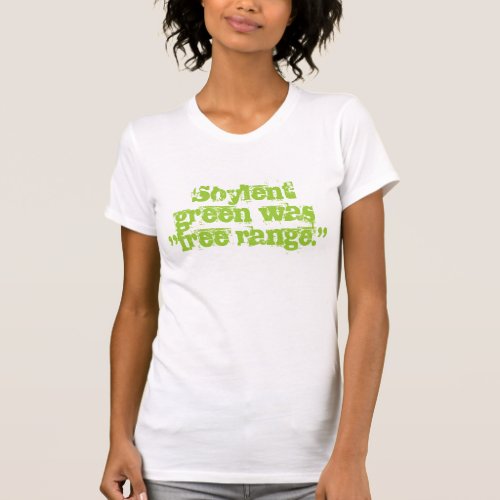 Soylent green was free range T_Shirt