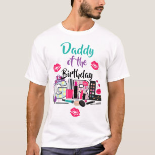 Spa Make up Daddy of the Birthday Girl T-Shirt