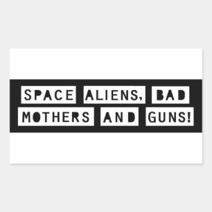 Space Aliens, Bad Mothers and Guns! Sticker