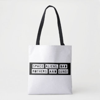 Space Aliens, Bad Mothers and Guns! Tote