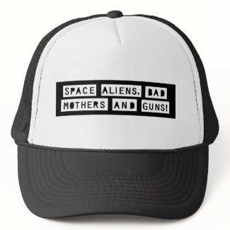 Space Aliens, Bad Mothers and Guns! Trucker Hat