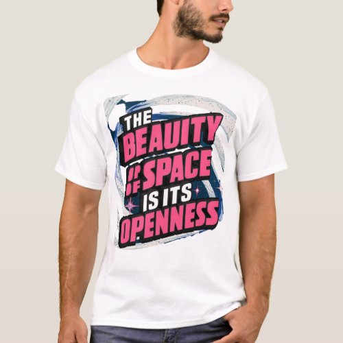 space and openness T_Shirt