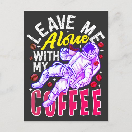 Space Astronaut _ Leave Me Alone With My Coffee Postcard