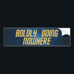 Space Boldly Going Nowhere Bumper Sticker<br><div class="desc">This tongue-in-cheek bumper sticker adds a fun science fiction spin to your personal transporter. A modern typeface in a golden yellow is set against a dark blue night sky background and spells out the phrase "Boldly going nowhere".</div>