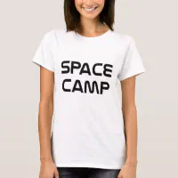 besværlige Møde lys s Space Camp T-Shirt | Zazzle