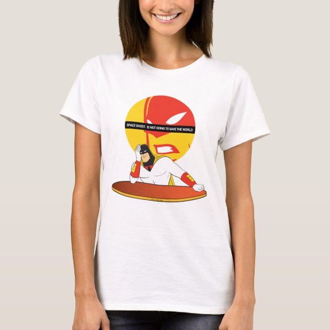 Space Ghost Is Not Going To Save The World T-Shirt (Front)