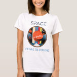 Space it&#39;s time to explore, Space Science and Astr T-Shirt