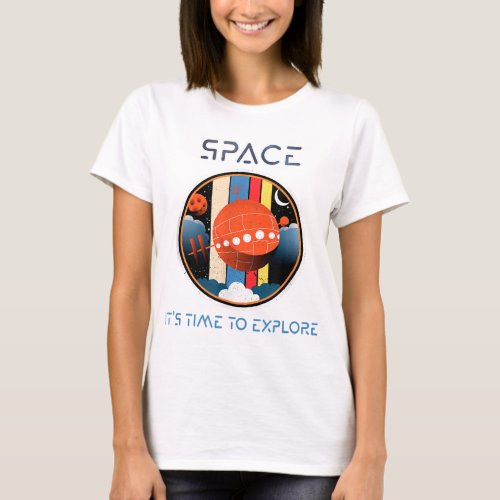 Space its time to explore Space Science and Astr T_Shirt