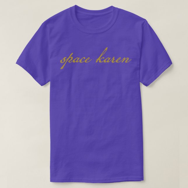 Space Karen Gold Funny Typography T-Shirt (Design Front)