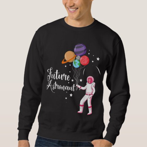 Space Travel Astronomy Cosmonaut Kids Gift Future  Sweatshirt